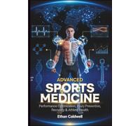 ADVANCED SPORTS MEDICINE: Performance Optimization, Injury Prevention, Recovery & Athlete Health (The Complete Sports Medicine Series)