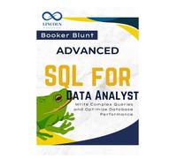 Advanced SQL for Data Analysts: Write Complex Queries and Optimize Database Performance