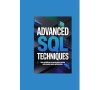 ADVANCED SQL TECHNIQUES: gain confidence in performance tuning and complex query optimization (My Special TechX Guide)