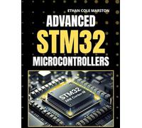 ADVANCED STM32 MICROCONTROLLERS: A Step-by-Step Mastery for STM32 Hardware and Firmware Engineers (Embedded systems in Action)