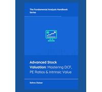 Advanced Stock Valuation: Mastering DCF, PE Ratios & Intrinsic Value: 6 (The Fundamental Analysis Handbook Series)