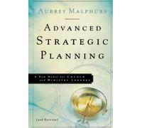 Advanced Strategic Planning: A New Model for Church and Ministry Leaders 2nd edition by Malphurs, Aubrey (2005) Paperback