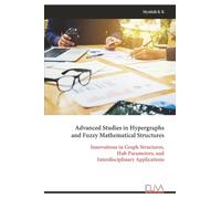 Advanced Studies in Hypergraphs and Fuzzy Mathematical Structures: Innovations in Graph Structures, Hub Parameters, and Interdisciplinary Applications