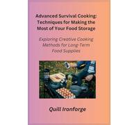 Advanced Survival Cooking: Exploring Creative Cooking Methods for Long-Term Food Supplies