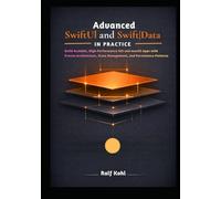 Advanced SwiftUI and SwiftData in Practice: Build Scalable, High-Performance iOS and macOS Apps with Proven Architecture, State Management, and Persistence Patterns