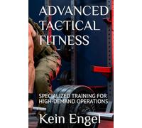 ADVANCED TACTICAL FITNESS: SPECIALIZED TRAINING FOR HIGH-DEMAND OPERATIONS (Tactical Fitness System)