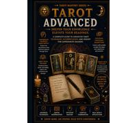 Advanced Tarot Reading: Mastering Symbolism, Card Combinations, Archetypes, and Professional Interpretation Techniques (II Edition) (The Tarot Path Series)