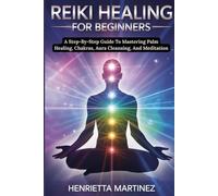 Advanced Techniques for Mastering Energy: A Step-By-Step Guide To Mastering Palm Healing, Chakras, Aura Cleansing, And Meditation (Spiritual Renewal)