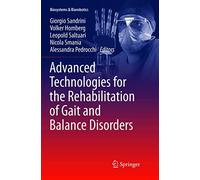 Advanced Technologies for the Rehabilitation of Gait and Balance Disorders: 19 (Biosystems & Biorobotics, 19)