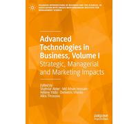 Advanced Technologies in Business, Volume I: Strategic, Managerial and Marketing Impacts: 1 (Palgrave Intersections of Business and the Sciences, in ... Institute for Management Science)
