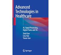Advanced Technologies in Healthcare: AI, Signal Processing, Digital Twins and 5G