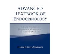 ADVANCED TEXTBOOK OF ENDOCRINOLOGY: Clinical Principles, Diagnosis & Management of Hormonal Disorders