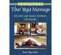 Advanced Thai Yoga Massage: Postures and Energy Pathways for Healing