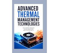 ADVANCED THERMAL MANAGEMENT TECHNOLOGIES: Heat control strategies cooling innovations and system reliability