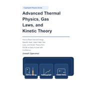 Advanced Thermal Physics, Gas Laws, and Kinetic Theory: How to Read Internal Energy, Specific Heat, Latent Heat, Gas Laws, and Kinetic Theory from ... with Confidence (Cognispark Physics Series)