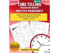Advanced Time Telling - Introducing Minutes - Practice Worksheets Workbook With Answers: Daily Practice Guide for Elementary Students and Homeschoolers, Grade 3, 4, 5 & 6: 1