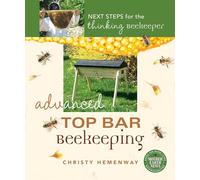 Advanced Top Bar Beekeeping: Next Steps for the Thinking Beekeeper