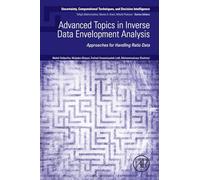 Advanced Topics in Inverse Data Envelopment Analysis: Approaches for Handling Ratio Data (Uncertainty, Computational Techniques, and Decision Intelligence)