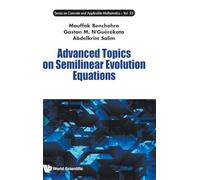 Advanced Topics On Semilinear Evolution Equations: 25 (Series on Concrete and Applicable Mathematics)