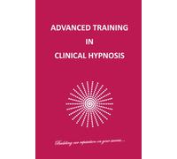 ADVANCED TRAINING IN CLINICAL HYPNOSIS: SECOND EDITION