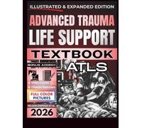 ADVANCED TRAUMA LIFE SUPPORT ATLS TEXTBOOK: Illustrated and Updated for 11th Edition | Practical, Priority-Based Clinical Guide to Rapid Assessment, Resuscitation, and Definitive Trauma Management
