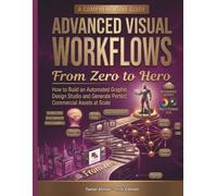 Advanced Visual Workflows: From Zero to Hero: How to Build an Automated Graphic Design Studio and Generate Perfect Commercial Assets at Scale (The ... Stack: AI Engineering From Zero to Hero.)