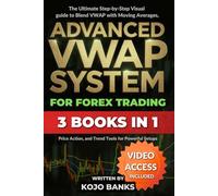 Advanced VWAP System for Forex Trading: The Ultimate Step-by-Step Visual guide to Blend VWAP with Moving Averages, Price Action, and Trend Tools for Powerful Setups