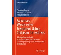 Advanced Wastewater Treatment Using Chitosan Derivatives : A Comprehensive Guide to Bio-Adsorbents and Predictive Modelling Techniques in Environmental Remediation