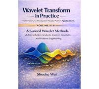 Advanced Wavelet Methods: Multiresolution Analysis, Custom Wavelets, and Feature Engineering (Wavelet Transform in Practice: From Theory to Production-Ready Python Applications)