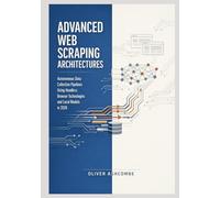 Advanced Web Scraping Architectures: Autonomous Data Collection Pipelines Using Headless Browser Technologies and Local Models in 2026 (Autonomous Intelligence Systems Series)