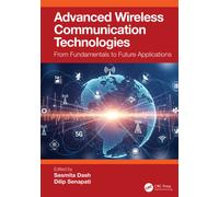 Advanced Wireless Communication Technologies : From Fundamentals to Future Applications