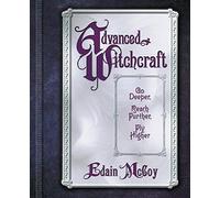 Advanced Witchcraft: Go Deeper, Reach Further, Fly Higher