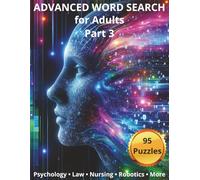 Advanced Word Search for Adults - Part 3: 95 College-Level Puzzles Featuring Psychology, Law, Nursing, Robotics, Business, and Geology (Advanced College Word Search Puzzle Books)