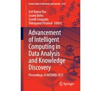 Advancement of Intelligent Computing in Data Analysis and Knowledge Discovery: Proceedings of AICDAKD 2025 (Lecture Notes in Networks and Systems, 2123)