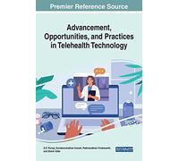 Advancement, Opportunities, and Practices in Telehealth Technology (Advances in Medical Technologies and Clinical Practice)