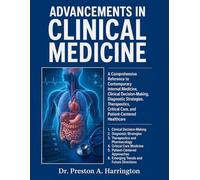 ADVANCEMENTS IN CLINICAL MEDICINE: A Comprehensive Reference to Contemporary Internal Medicine, Clinical Decision-Making, Diagnostic Strategies, ... Care, and Patient-Centered Healthcare