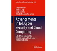 Advancements in IoT, Cyber Security and Cloud Computing: Select Proceedings of the 15th International Conference - CONFLUENCE 2025 (Lecture Notes in Electrical Engineering, 1489)