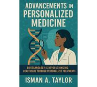 Advancements in Personalized Medicine: Biotechnology Is Revolutionizing Healthcare Through Personalized Treatments