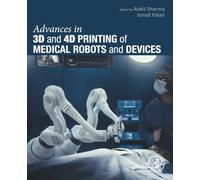 Advances in 3D and 4D Printing of Medical Robots and Devices (Medical Robots and Devices: New Developments and Advances)