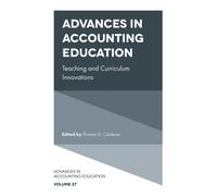 Advances in Accounting Education : Teaching and Curriculum Innovations