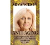 Advances in Anti-Aging: Exploring LIfestyle, Holistic Interventions, and Medicinal Innovations