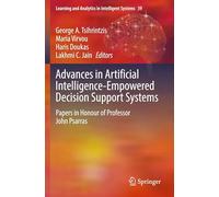 Advances in Artificial Intelligence-Empowered Decision Support Systems: Papers in Honour of Professor John Psarras (Learning and Analytics in Intelligent Systems, 39)