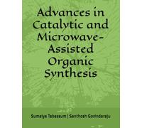 Advances in Catalytic and Microwave-Assisted Organic Synthesis