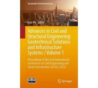 Advances in Civil and Structural Engineering: Geotechnical Solutions and Infrastructure Systems / Volume 1: Proceedings of the 2nd International ... 2025) (Sustainable Civil Infrastructures)