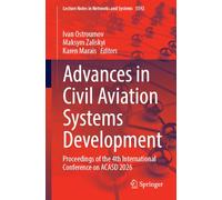 Advances in Civil Aviation Systems Development: Proceedings of the 4th International Conference on ACASD 2026 (Lecture Notes in Networks and Systems, 2237)