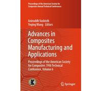Advances in Composites Manufacturing and Applications: Proceedings of the American Society for Composites 39th Technical Conference, Volume 6 ... for Composites Annual Technical Conferences)