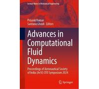 Advances in Computational Fluid Dynamics: Proceedings of Aeronautical Society of India (AeSI) CFD Symposium 2024 (Lecture Notes in Mechanical Engineering)