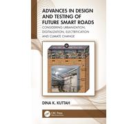 Advances in Design and Testing of Future Smart Roads : Considering Urbanization, Digitalization, Electrification and Climate Change