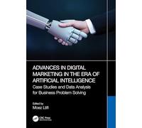 Advances in Digital Marketing in the Era of Artificial Intelligence: Case Studies and Data Analysis for Business Problem Solving (Advances in Digital Technologies for Smart Applications)