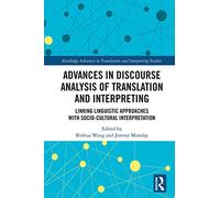 Advances in Discourse Analysis of Translation and Interpreting: Linking Linguistic Approaches with Socio-cultural Interpretation (Routledge Advances in Translation and Interpreting Studies)